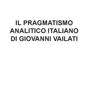 Il pragmatismo analitico italiano di Giovanni Vailati Must-Have