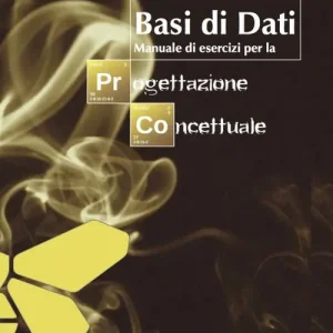 Basi di dati. Manuale di esercizi per la progettazione concettuale Esclusivo