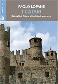 I Catari. Dai roghi di Colonia all‘eccidio di Montségur Acquista Ora