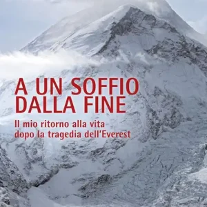 Prezzo Conveniente A un soffio dalla fine. Il mio ritorno alla vita dopo la tragedia dell‘Everest