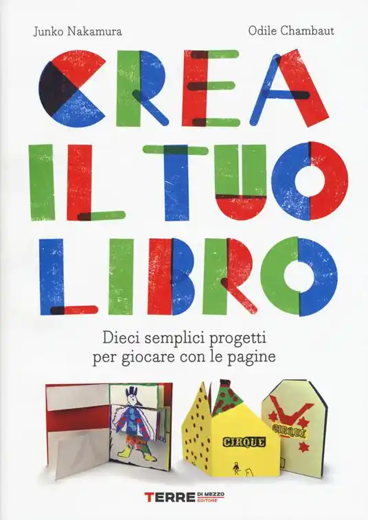 Crea il tuo libro. Dieci semplici progetti per giocare con le pagine Sconto