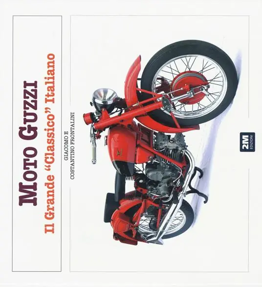 Moto Guzzi. Il grande «classico» italiano. Ediz. illustrata Nuova Collezione