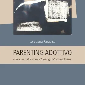 Promozione Esclusiva Parenting adottivo. Funzioni, stili e competenze genitoriali adottive