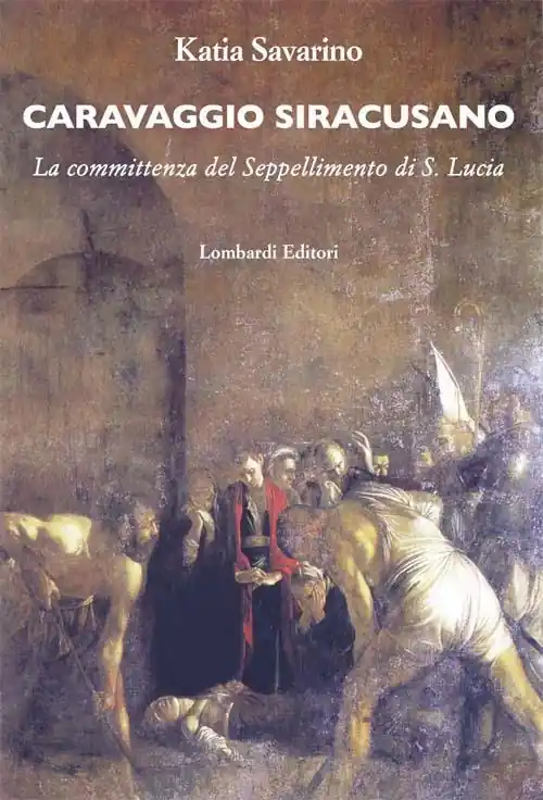 Caravaggio siracusano. La committenza del Seppellimento di S. Lucia. Ediz. illustrata Occasione