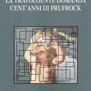 T.S. Eliot la travolgente domanda. Cent‘anni di Prufrock Scelto Dai Clienti