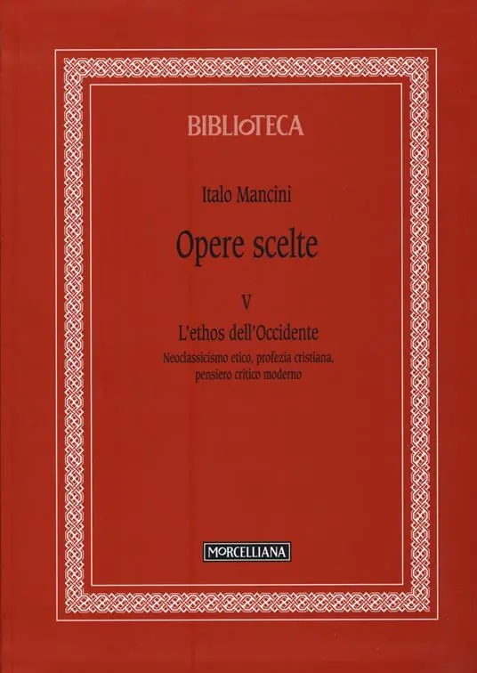 Opere scelte. Vol. 5 L‘ethos dell‘Occidente. Neoclassicismo etico, profezia cristiana, pensiero critico moderno Pagamento Sicuro