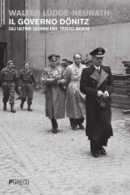Scelto Dai Clienti Il governo Dönitz. Gli ultimi giorni del Terzo Reich