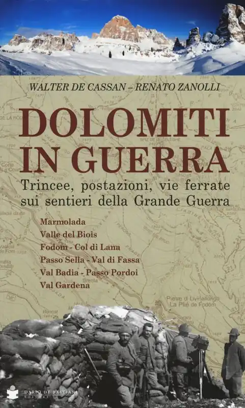 Dolomiti in guerra. Trincee, postazioni, vie ferrate sui sentieri della grande guerra. Vol. 1 Marmolada, Valle del Biois, Fodom, Col di Lana, Passo Sella, Val di Fassa, Val Badia, Passo Pordoi, Val Gardena. Offerta Speciale