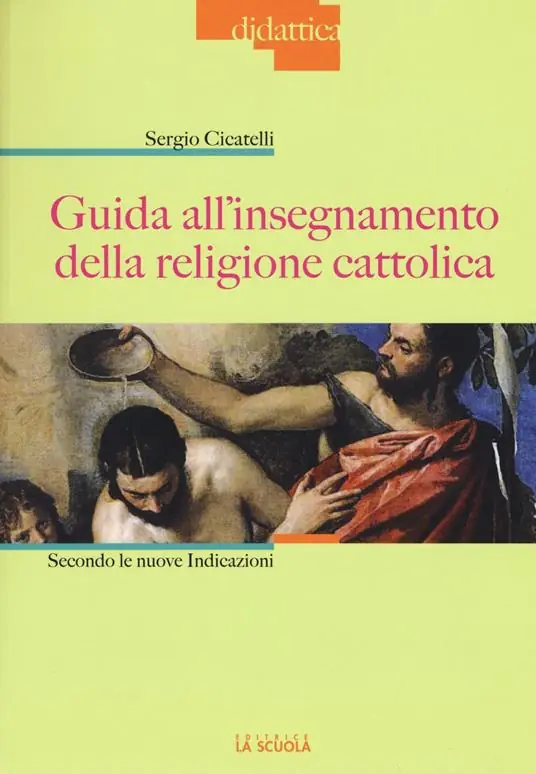 Guida all‘insegnamento della religione cattolica. Secondo le nuove indicazioni Non Perdere