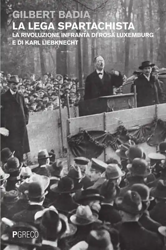 La lega spartachista. La rivoluzione infranta di Rosa Luxemburg e di Karl Liebknecht Esclusivo