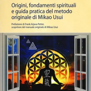 L‘anima del reiki. Origini, fondamenti spirituali e guida pratica del metodo originale di Mikao Usui Acquista Ora