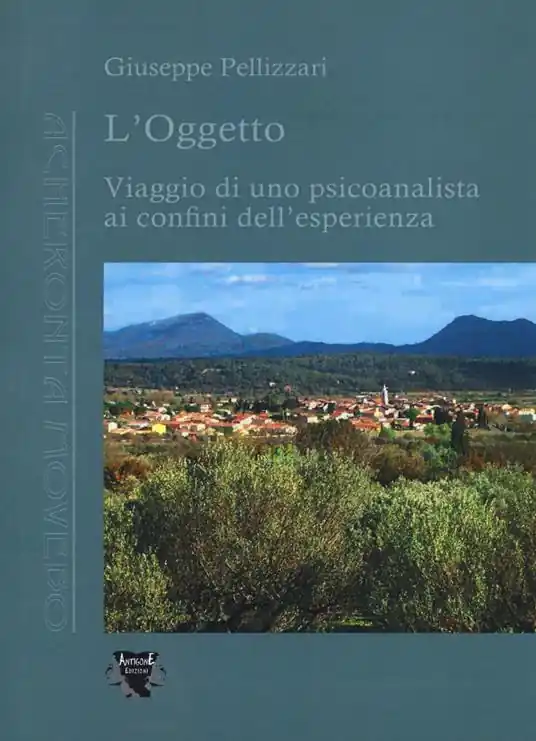 Non Perdere L‘ oggetto. Viaggio di uno psicoanalista ai confini dell‘esperienza