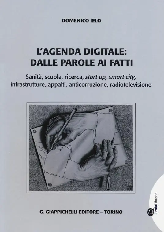 L‘agenda digitale dalle parole ai fatti. Sanità, scuola, ricerca, start up, smart city, infrastrutture, appalti, anticorruzione, radiotelevisione Promozione Esclusiva