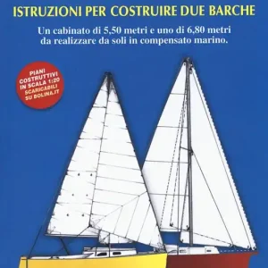 Buonvento e granvento. Istruzioni per costruire due barche. Un cabinato di 5,50 metri e uno di 6,80 metri da realizzare da soli in compensato marino Pagamento Sicuro