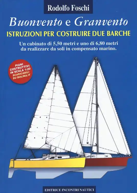 Buonvento e granvento. Istruzioni per costruire due barche. Un cabinato di 5,50 metri e uno di 6,80 metri da realizzare da soli in compensato marino Pagamento Sicuro
