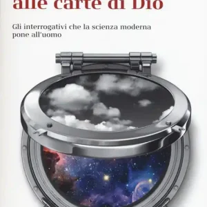 Un‘ occhiata alle carte di Dio. Gli interrogativi che la scienza moderna pone all‘uomo Direttamente Dal Produttore