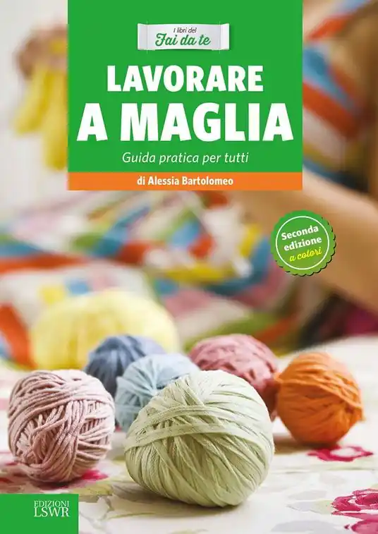 Lavorare a maglia. Guida pratica per tutti Non Perdere