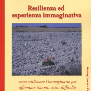 Miglior Prezzo Resilienza ed esperienza immaginativa. Come utilizzare l‘immaginario per affrontare traumi, stress, difficoltà e promuovere la crescita personale