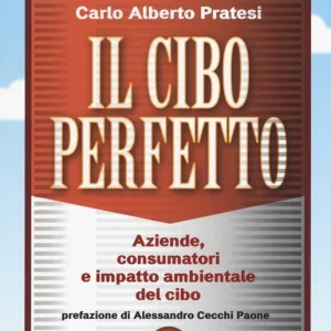 Il cibo perfetto. Aziende, consumatori e impatto ambientale del cibo Nuovo Arrivo