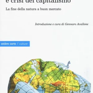 Compra Oggi Stesso Ecologia-mondo e crisi del capitalismo. La fine della natura a buon mercato
