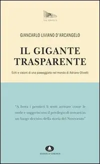 Il gigante trasparente. Echi e visioni di una passeggiata nel mondo di Adriano Olivetti Acquista Ora