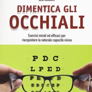 Offerta Del Giorno Dimentica gli occhiali. Esercizi mirati ed efficaci per riacquistare la naturale capacità visiva
