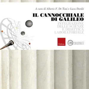 Il cannocchiale di Galileo. Integrazione delle scienze e didattica laboratoriale Prezzo Ridotto