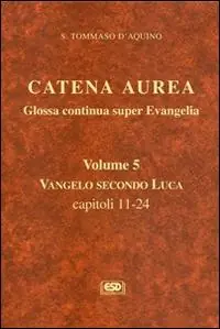Catena aurea. Glossa continua super evangelia. Testo latino a fronte. Vol. 5 Vangelo secondo Luca. Capitoli 11-24 Spedito Oggi