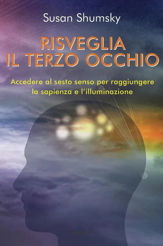 Risveglia il terzo occhio. Accedere al sesto senso per raggiungere la sapienza e l‘illuminazione Affare