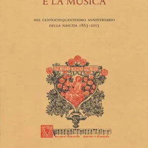 Gabriele D‘Annunzio e la musica. Nel centocinquantesimo anniversario della nascita 1863-2013. Atti (Verona, 19 dicembre 2013) Subito Disponibile