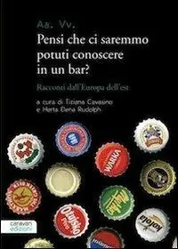 Saldi Pensi che ci saremmo potuti conoscere in un bar? Racconti dall‘Europa dell‘est