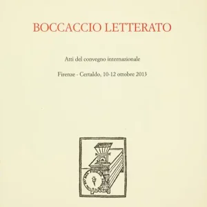 Ultimissimo Modello Boccaccio Letterato. Atti del Convegno internazionale (Firenze-Certaldo 10-12 ottobre 2013)