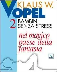 Bambini senza stress. Vol. 2 Nel magico paese della fantasia Solo Oggi