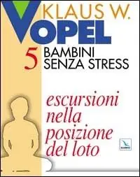 Bambini senza stress. Vol. 5 Escursioni nella posizione del loto Economico