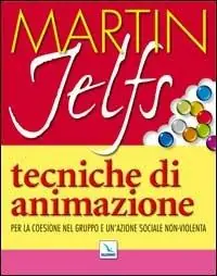 Professionale Tecniche di animazione. Per la coesione nel gruppo e un‘azione sociale non-violenta