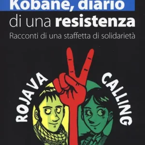 Compra Online Kobane, diario di una resistenza. Racconti di una staffetta di solidarietà