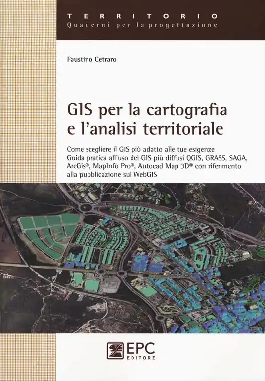 Must-Have GIS per la cartografia e l‘analisi territoriale. Come scegliere il GIS più adatto alle tue esigenze. Guida pratica all‘uso dei GIS più diffusi QGIS, GRASS, SAGA...