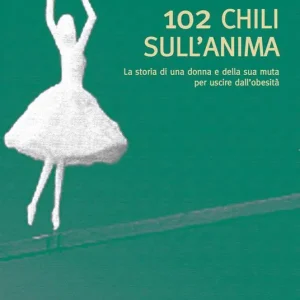 102 chili sull‘anima. La storia di una donna e della sua muta per uscire dall‘obesità Ultimissimo Modello