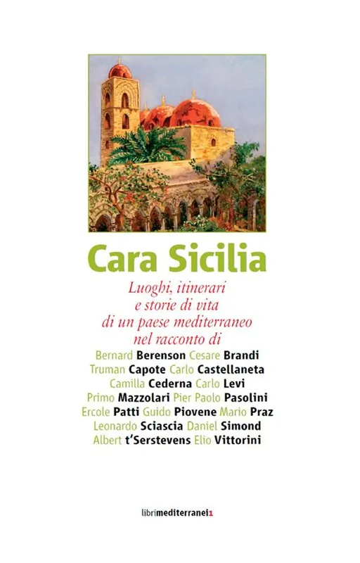 Nuova Collezione Cara Sicilia. Luoghi, itinerari e storie di vita di un paese mediterraneo nel racconto di Bernard Berenson, Cesare Brandi, Truman Capote, Carlo Castellaneta...