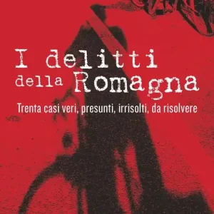 Miglior Prezzo I delitti della Romagna. Trenta casi veri, presunti, irrisolti, da risolvere