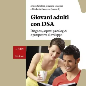 Giovani adulti con DSA. Diagnosi, aspetti psicologici e prospettive di sviluppo Subito Disponibile