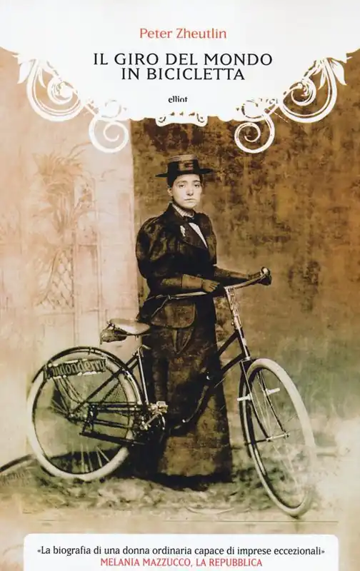 Bestseller Il giro del mondo in bicicletta. La straordinaria avventura di una donna alla conquista della libertà