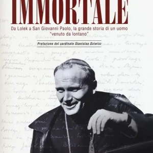 Immortale. Da Lolek a san Giovanni Paolo, la grande storia di un uomo «venuto da lontano» Pagamento Sicuro