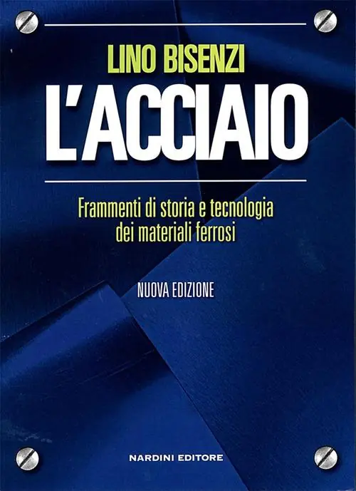 Miglior Prezzo L‘acciaio. Frammenti di storia e tecnologia dei materiali ferrosi