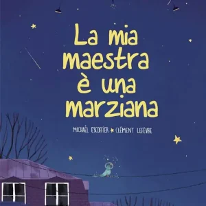 Soddisfatti O Rimborsati La mia maestra è una marziana. Ediz. illustrata