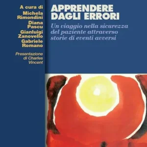 Apprendere dagli errori. Un viaggio nella sicurezza del paziente attraverso storie di eventi avversi Must-Have