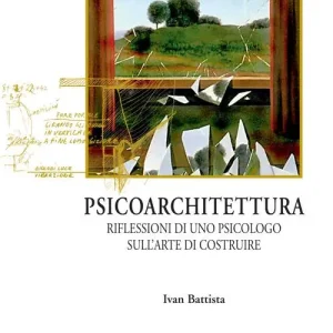 Psicoarchitettura. Riflessioni di uno psicologo sull‘arte di costruire Compra Oggi Stesso
