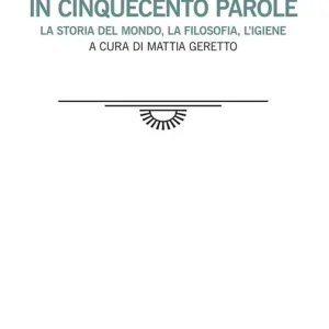 A Buon Prezzo In cinquecento parole. La storia del mondo, la filosofia, l‘igiene. Testo spagnolo a fronte