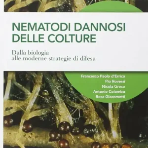 Nematodi dannosi delle colture. Dalla biologia alle moderne strategie di difesa Nuova Collezione