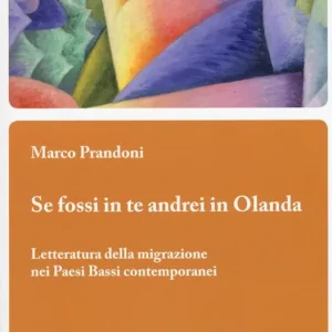 Ultima Occasione Se fossi in te andrei in Olanda. Letteratura della migrazione nei Paesi Bassi contemporanei